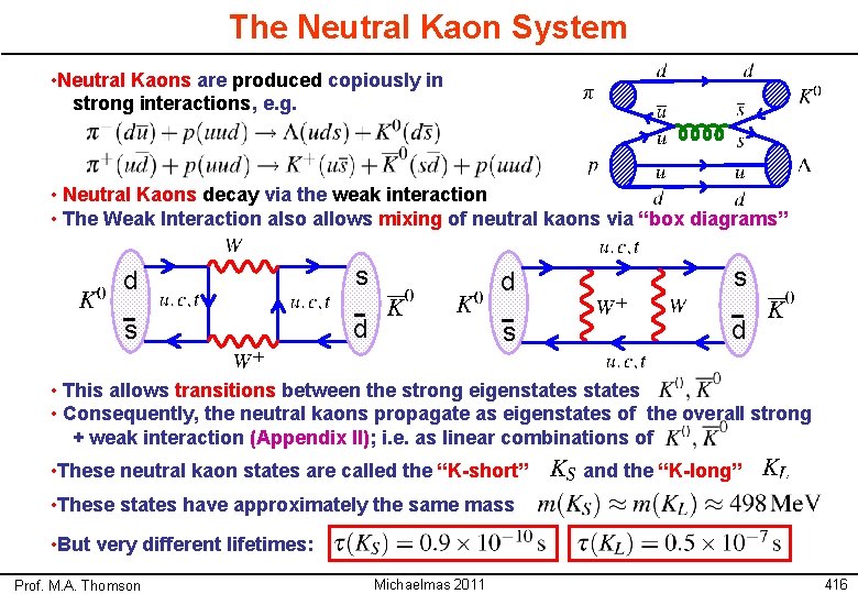 The Neutral Kaon System • Neutral Kaons are produced copiously in strong interactions, e.