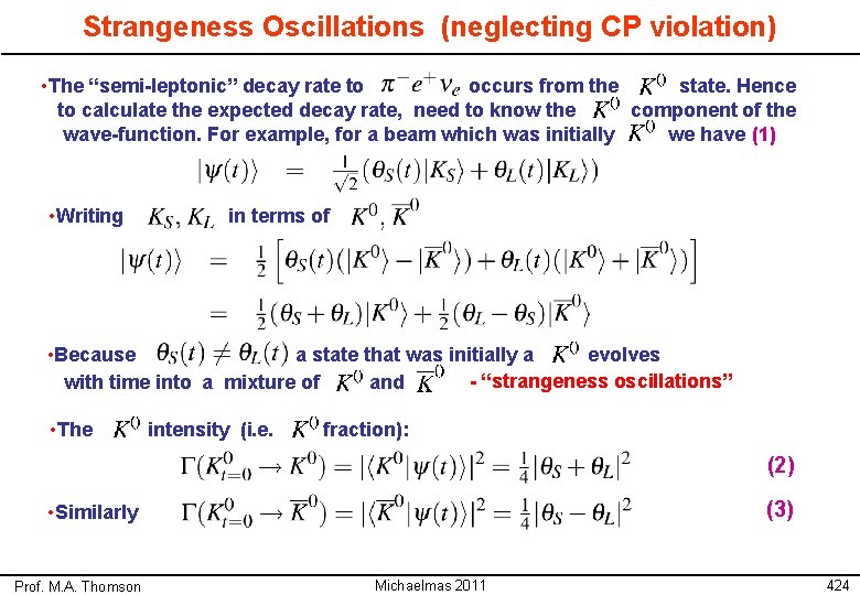 Strangeness Oscillations (neglecting CP violation) • The “semi-leptonic” decay rate to occurs from the