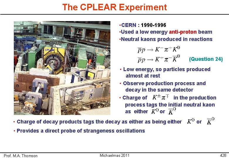 The CPLEAR Experiment • CERN : 1990 -1996 • Used a low energy anti-proton
