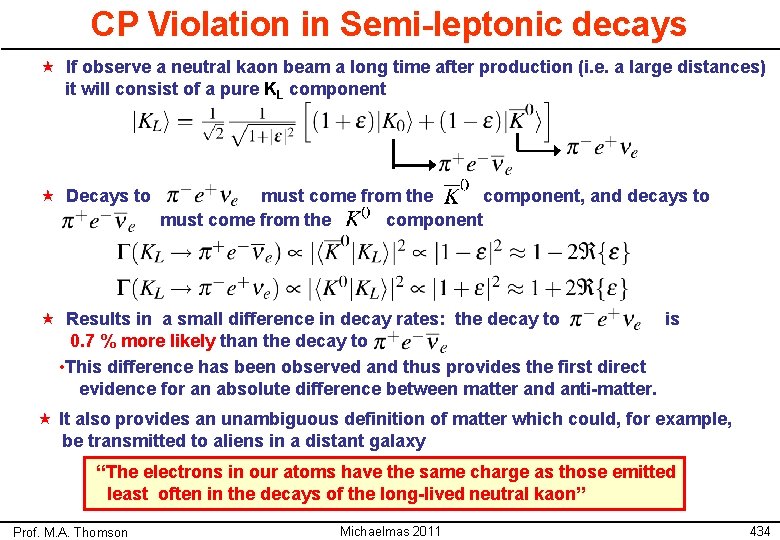 CP Violation in Semi-leptonic decays « If observe a neutral kaon beam a long