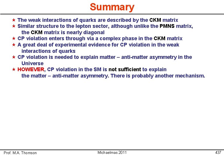 Summary « The weak interactions of quarks are described by the CKM matrix «