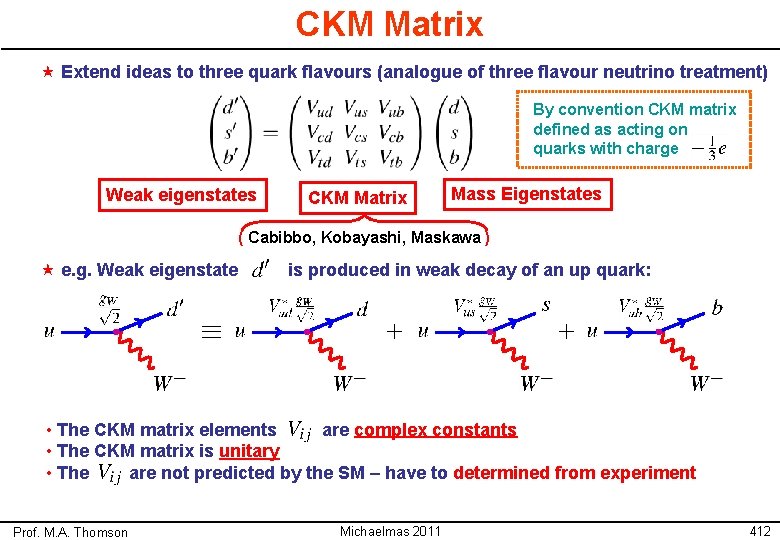 CKM Matrix « Extend ideas to three quark flavours (analogue of three flavour neutrino