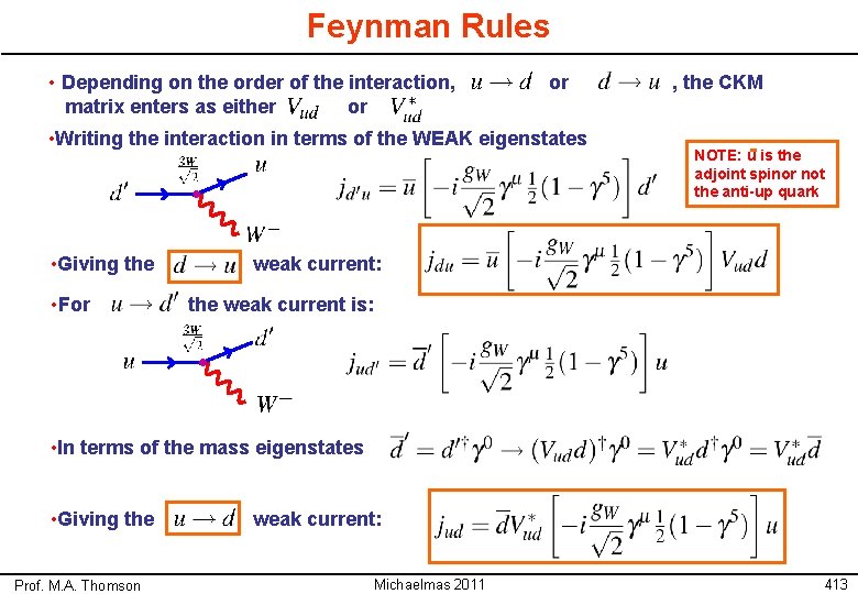 Feynman Rules • Depending on the order of the interaction, matrix enters as either