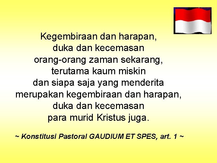 Kegembiraan dan harapan, duka dan kecemasan orang-orang zaman sekarang, terutama kaum miskin dan siapa