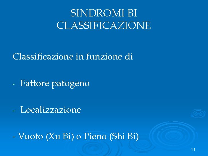 SINDROMI BI CLASSIFICAZIONE Classificazione in funzione di - Fattore patogeno - Localizzazione - Vuoto