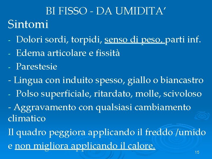 BI FISSO - DA UMIDITA’ Sintomi Dolori sordi, torpidi, senso di peso, parti inf.