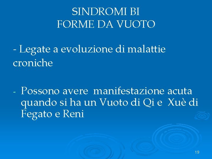 SINDROMI BI FORME DA VUOTO - Legate a evoluzione di malattie croniche - Possono