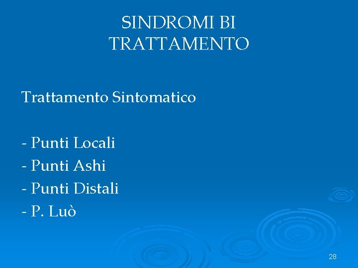 SINDROMI BI TRATTAMENTO Trattamento Sintomatico - Punti Locali - Punti Ashi - Punti Distali