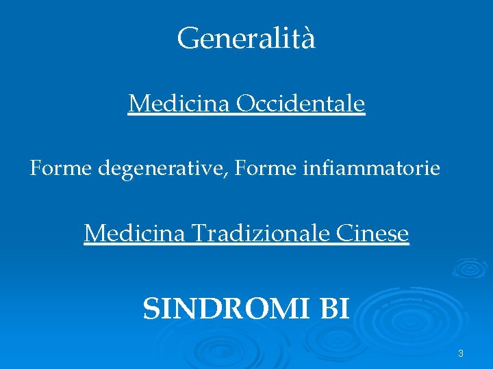 Generalità Medicina Occidentale Forme degenerative, Forme infiammatorie Medicina Tradizionale Cinese SINDROMI BI 3 