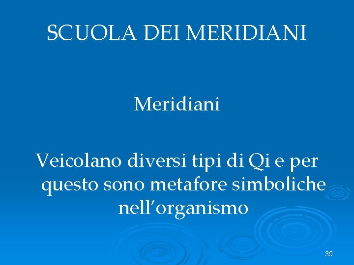 SCUOLA DEI MERIDIANI Meridiani Veicolano diversi tipi di Qi e per questo sono metafore