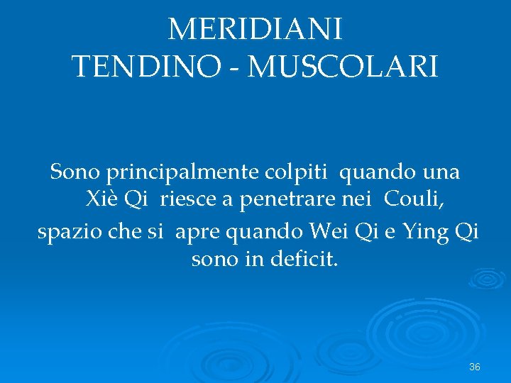 MERIDIANI TENDINO - MUSCOLARI Sono principalmente colpiti quando una Xiè Qi riesce a penetrare