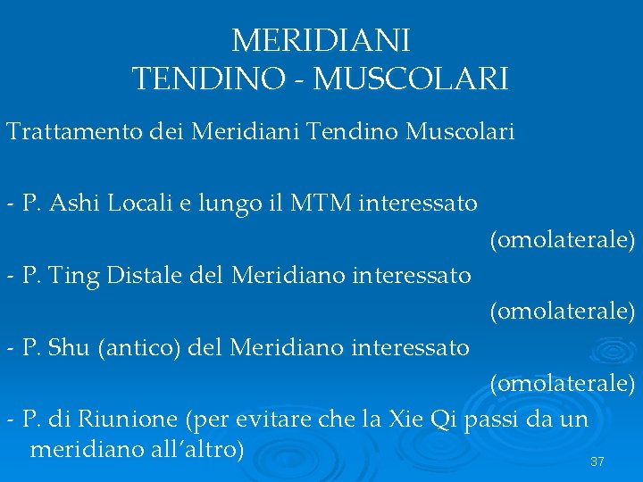 MERIDIANI TENDINO - MUSCOLARI Trattamento dei Meridiani Tendino Muscolari - P. Ashi Locali e