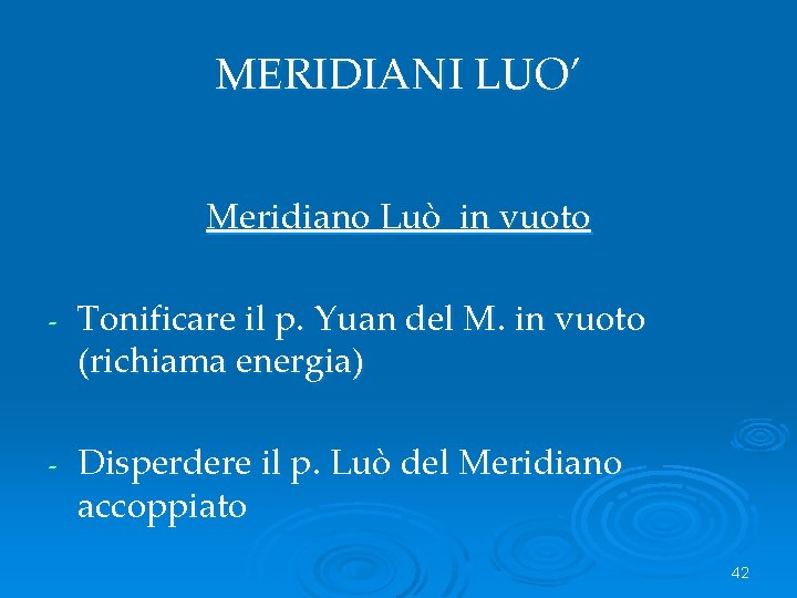 MERIDIANI LUO’ Meridiano Luò in vuoto - Tonificare il p. Yuan del M. in