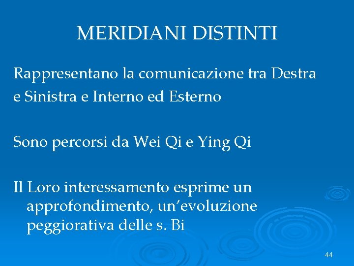 MERIDIANI DISTINTI Rappresentano la comunicazione tra Destra e Sinistra e Interno ed Esterno Sono