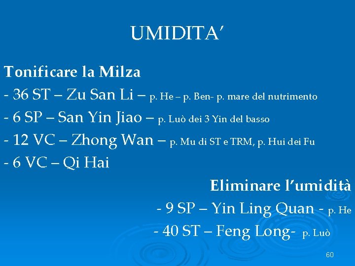UMIDITA’ Tonificare la Milza - 36 ST – Zu San Li – p. He