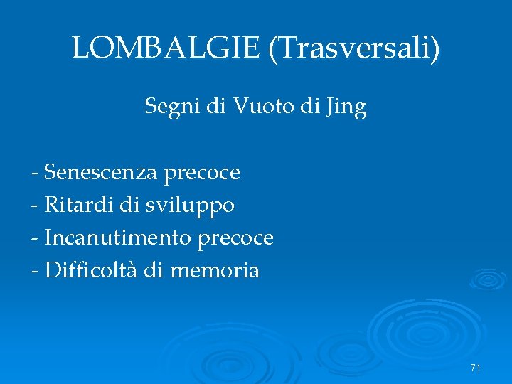 LOMBALGIE (Trasversali) Segni di Vuoto di Jing - Senescenza precoce - Ritardi di sviluppo