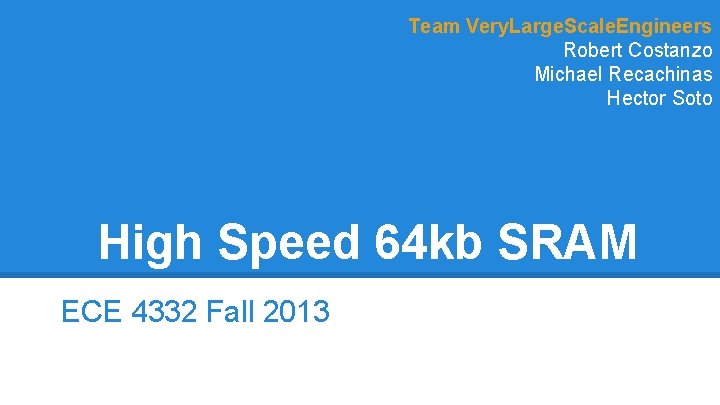 Team Very. Large. Scale. Engineers Robert Costanzo Michael Recachinas Hector Soto High Speed 64