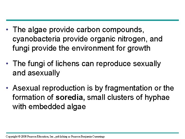  • The algae provide carbon compounds, cyanobacteria provide organic nitrogen, and fungi provide