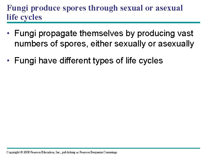 Fungi produce spores through sexual or asexual life cycles • Fungi propagate themselves by