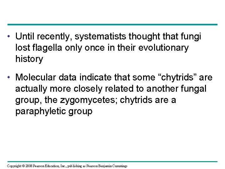 • Until recently, systematists thought that fungi lost flagella only once in their • Until recently, systematists thought that fungi lost flagella only once in their