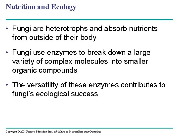 Nutrition and Ecology • Fungi are heterotrophs and absorb nutrients from outside of their