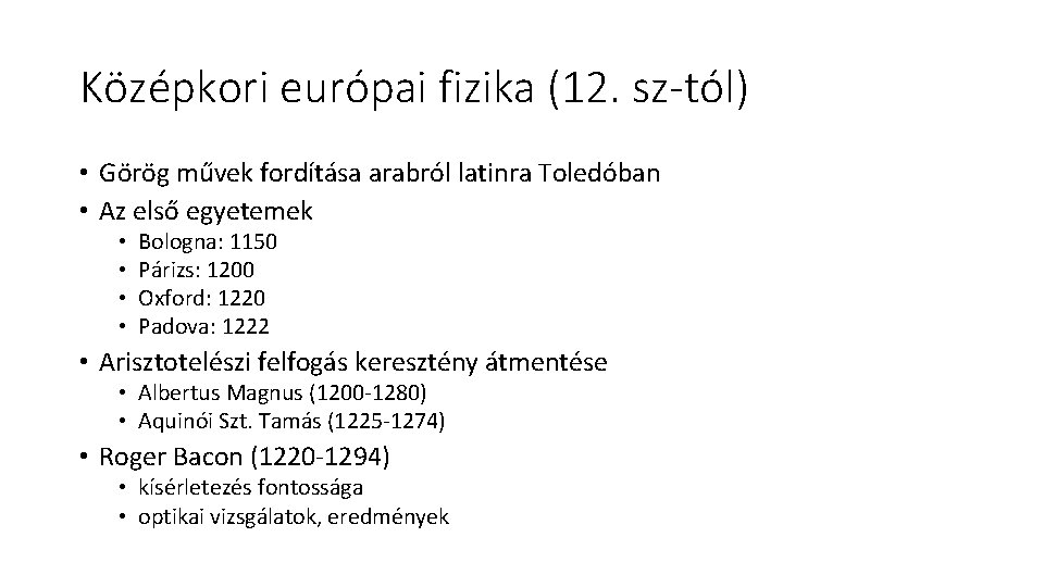 Középkori európai fizika (12. sz-tól) • Görög művek fordítása arabról latinra Toledóban • Az