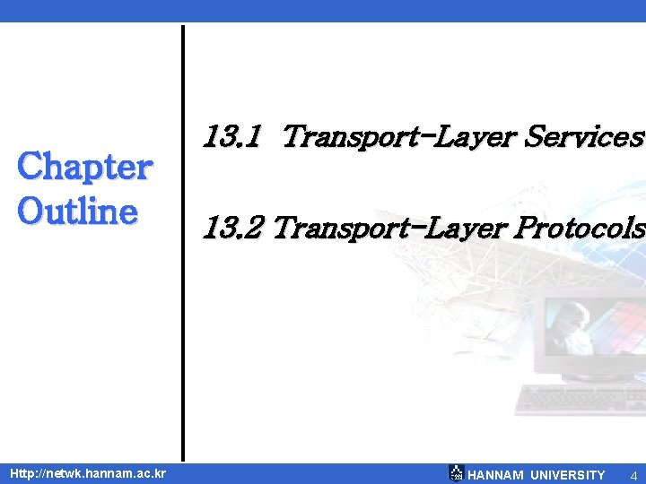 Chapter Outline Http: //netwk. hannam. ac. kr 13. 1 Transport-Layer Services 13. 2 Transport-Layer