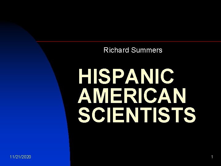 Richard Summers HISPANIC AMERICAN SCIENTISTS 11/21/2020 1 
