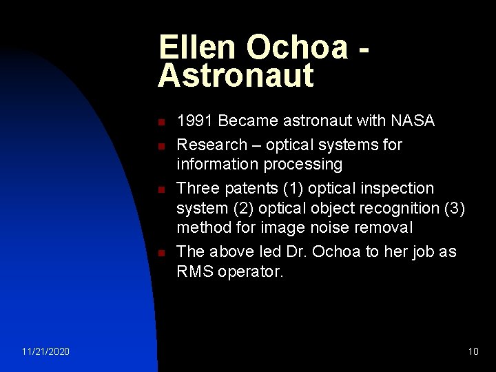 Ellen Ochoa Astronaut n n 11/21/2020 1991 Became astronaut with NASA Research – optical