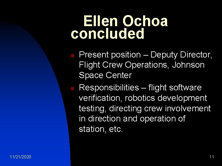 Ellen Ochoa concluded n n 11/21/2020 Present position – Deputy Director, Flight Crew Operations,