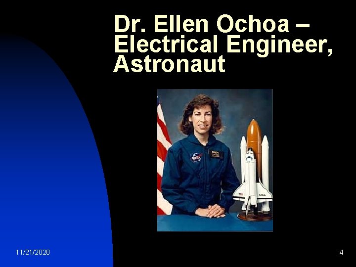 Dr. Ellen Ochoa – Electrical Engineer, Astronaut 11/21/2020 4 