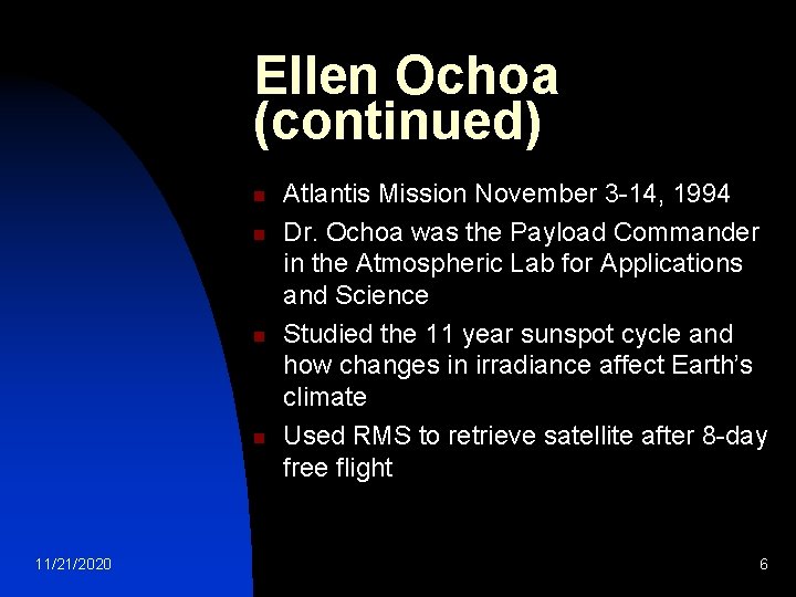 Ellen Ochoa (continued) n n 11/21/2020 Atlantis Mission November 3 -14, 1994 Dr. Ochoa