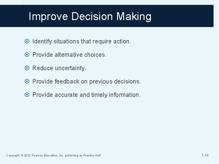 Improve Decision Making Identify situations that require action. Provide alternative choices. Reduce uncertainty. Provide Improve Decision Making Identify situations that require action. Provide alternative choices. Reduce uncertainty. Provide