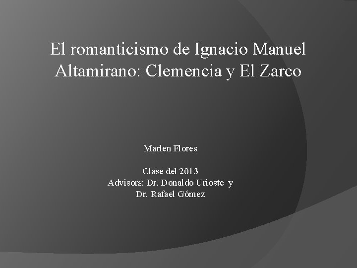 El romanticismo de Ignacio Manuel Altamirano: Clemencia y El Zarco Marlen Flores Clase del El romanticismo de Ignacio Manuel Altamirano: Clemencia y El Zarco Marlen Flores Clase del