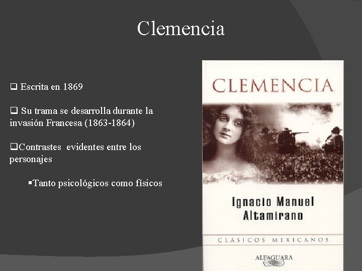 Clemencia q Escrita en 1869 q Su trama se desarrolla durante la invasión Francesa Clemencia q Escrita en 1869 q Su trama se desarrolla durante la invasión Francesa