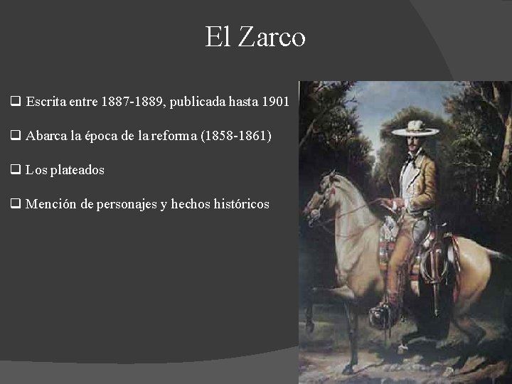 El Zarco q Escrita entre 1887 -1889, publicada hasta 1901 q Abarca la época El Zarco q Escrita entre 1887 -1889, publicada hasta 1901 q Abarca la época