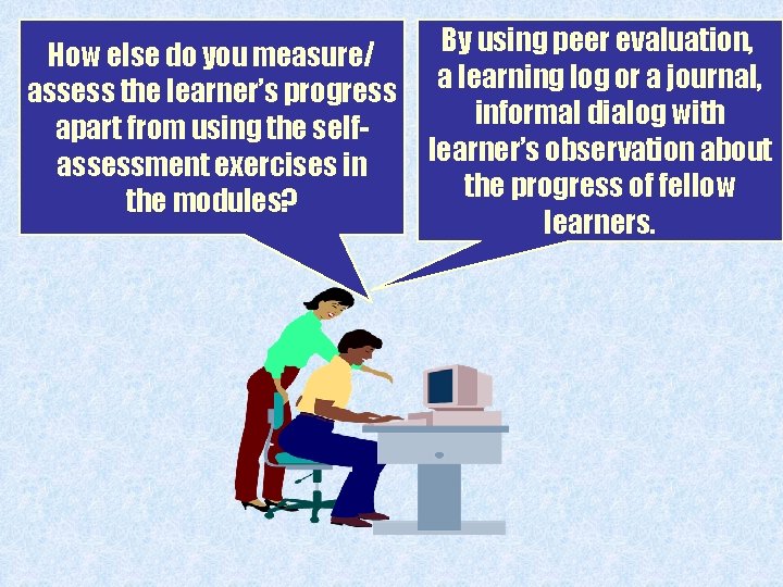 How else do you measure/ assess the learner’s progress apart from using the selfassessment