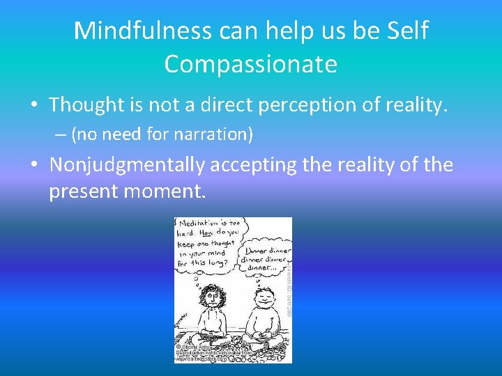 Mindfulness can help us be Self Compassionate • Thought is not a direct perception Mindfulness can help us be Self Compassionate • Thought is not a direct perception