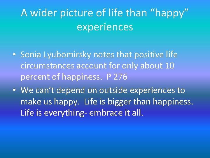 A wider picture of life than “happy” experiences • Sonia Lyubomirsky notes that positive A wider picture of life than “happy” experiences • Sonia Lyubomirsky notes that positive