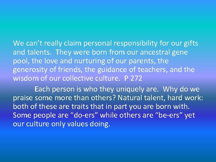 We can’t really claim personal responsibility for our gifts and talents. They were born We can’t really claim personal responsibility for our gifts and talents. They were born