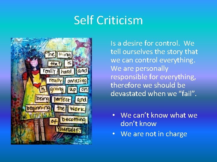 Self Criticism Is a desire for control. We tell ourselves the story that we Self Criticism Is a desire for control. We tell ourselves the story that we