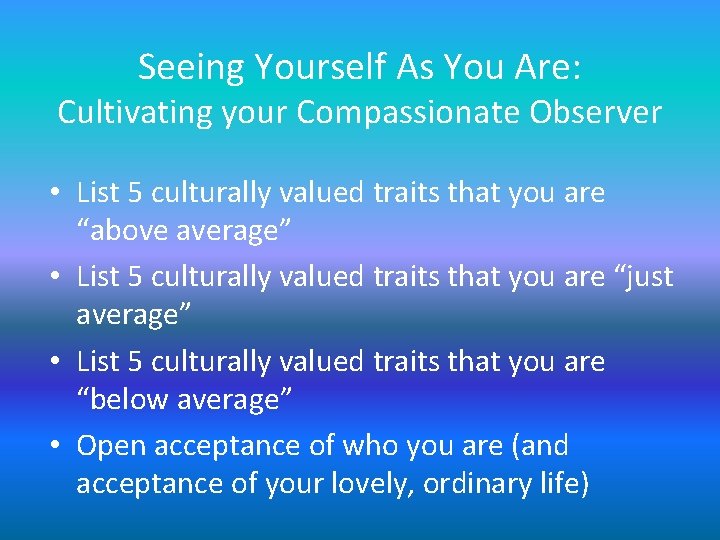 Seeing Yourself As You Are: Cultivating your Compassionate Observer • List 5 culturally valued Seeing Yourself As You Are: Cultivating your Compassionate Observer • List 5 culturally valued