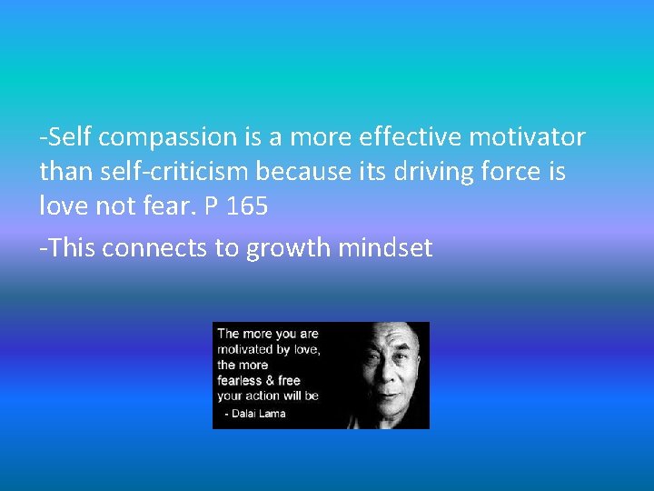 -Self compassion is a more effective motivator than self-criticism because its driving force is -Self compassion is a more effective motivator than self-criticism because its driving force is
