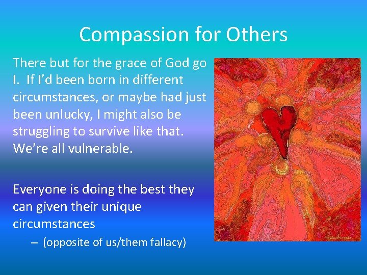 Compassion for Others There but for the grace of God go I. If I’d Compassion for Others There but for the grace of God go I. If I’d