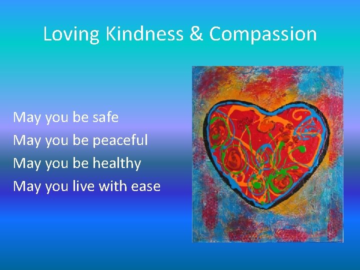 Loving Kindness & Compassion May you be safe May you be peaceful May you Loving Kindness & Compassion May you be safe May you be peaceful May you