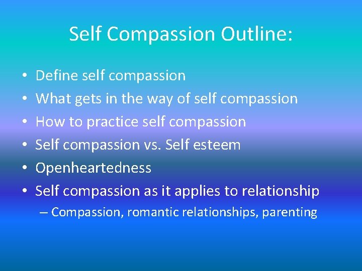 Self Compassion Outline: • • • Define self compassion What gets in the way Self Compassion Outline: • • • Define self compassion What gets in the way