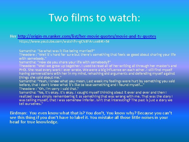 Two films to watch: Her http: //origin-m. ranker. com/list/her-movie-quotes/movie-and-tv-quotes https: //www. youtube. com/watch? v=g. Two films to watch: Her http: //origin-m. ranker. com/list/her-movie-quotes/movie-and-tv-quotes https: //www. youtube. com/watch? v=g.