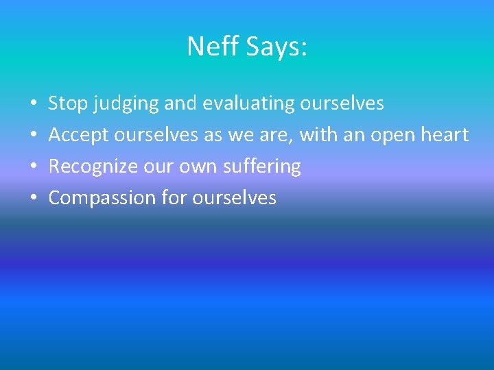 Neff Says: • • Stop judging and evaluating ourselves Accept ourselves as we are, Neff Says: • • Stop judging and evaluating ourselves Accept ourselves as we are,