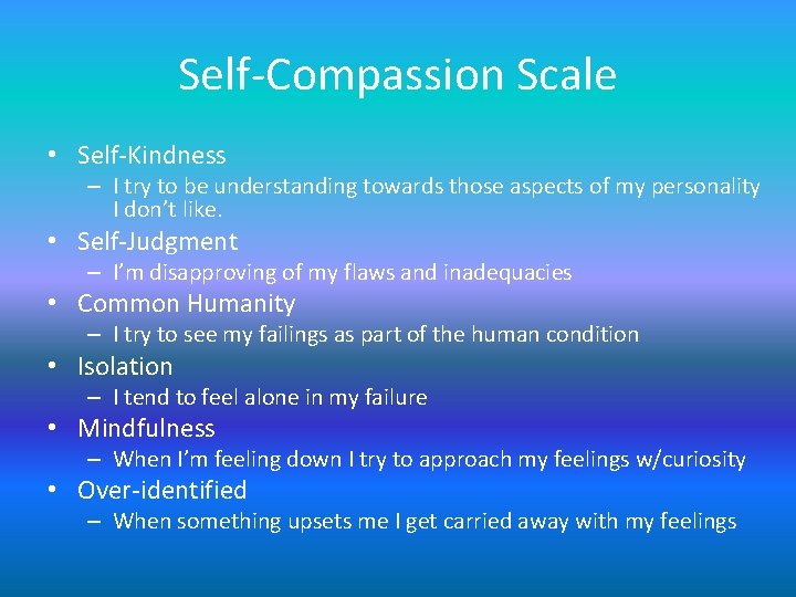Self-Compassion Scale • Self-Kindness – I try to be understanding towards those aspects of Self-Compassion Scale • Self-Kindness – I try to be understanding towards those aspects of