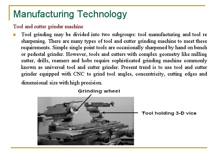 Manufacturing Technology Tool and cutter grinder machine n Tool grinding may be divided into